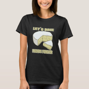 T-shirt Brie Friends Forever Brie Cheese