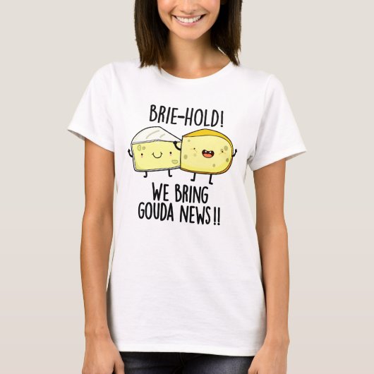 T-shirt Brie-hold Nous Apportons Gouda News Drôle Pun au f (Devant)