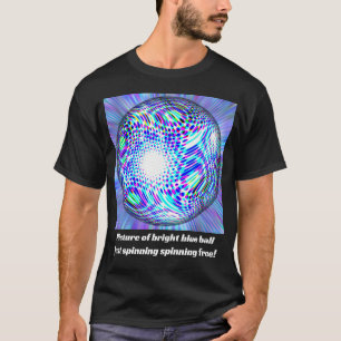 T-shirt Bright blue ball (vous pouvez changer les mots)
