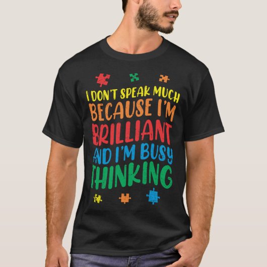T-shirt Brilliant Busy Think Autistic Autism Awareness (Devant)