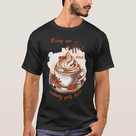 T-shirt Bring me coffee and nobody gets hurt Caffeine (Devant)