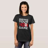 T-shirt Bring Your Eh Game Maple Leaf Canadian Flag Canada (Devant entier)