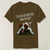 T-shirt Brittany Spaniel Dog Pouvons-Nous Aller Chasser Ma (Design devant)