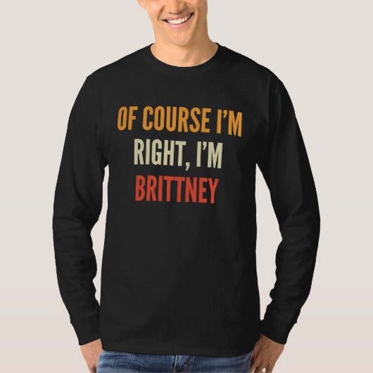 T-shirt Brittney , Of Course I'm Right, I'm Brittney (Devant)