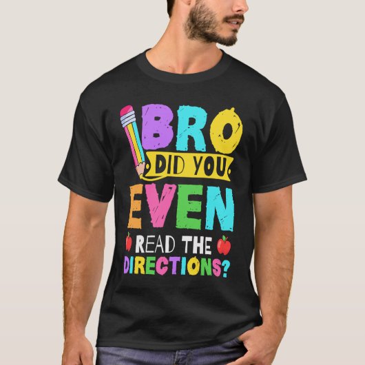 T-shirt Bro Avez-Vous Même Lu Les Directions Enseignant 1 (Devant)