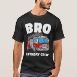 T-shirt Bro Birthday Crew Brother Fire<br><div class="desc">Bro Birthday Crew Brother Pompier Camion Pompier pompier pompier</div>