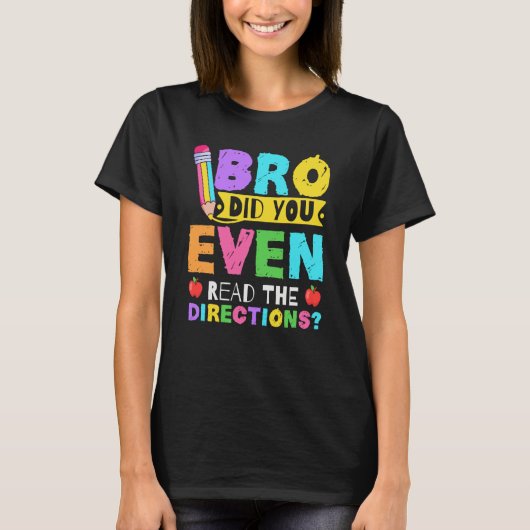T-shirt Bro Did You Even Read The Directions Teacher (Devant)