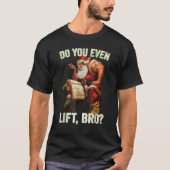 T-shirt Bro Do You Even Lift Funny Christmas Santa Claus (Devant)