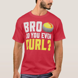 T-shirt Bro fais-tu même du curling ?