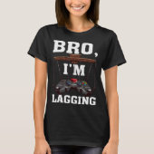 T-shirt Bro I m Lagging Gaming Nerd Video Gamer 1 (Devant)