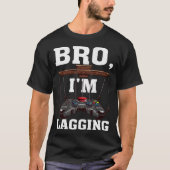 T-shirt Bro I m Lagging Gaming Nerd Video Gamer 1 (Devant)