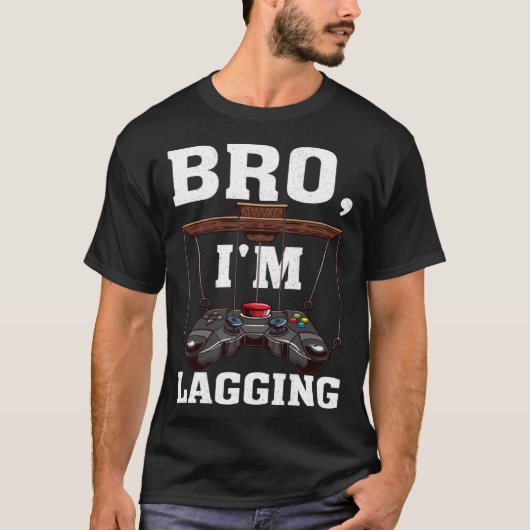 T-shirt Bro I m Lagging Gaming Nerd Video Gamer 1 (Devant)