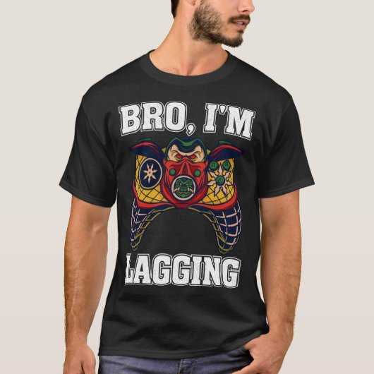T-shirt Bro I m Lagging Gaming Nerd Video Gamer 2 (Devant)