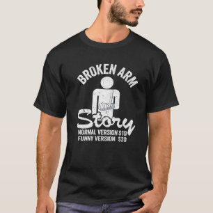 T-shirt Broken Arm Story Version normale $10 Funny Version
