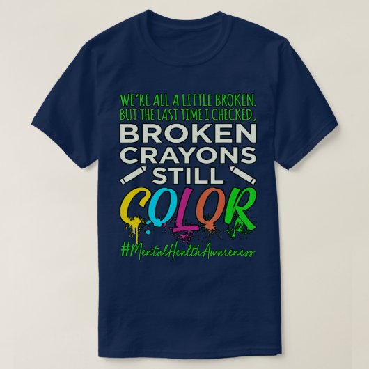 T-shirt Broken Crayons Mental Health Awareness Supporter  (Design devant)