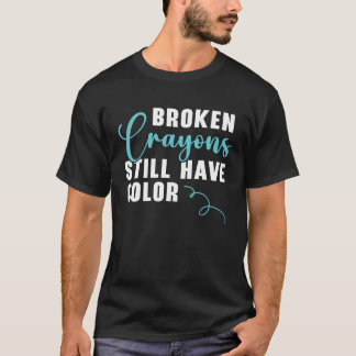 T-shirt Broken Crayons Still Have Color Mental Health Awar