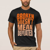 T-shirt Broken Doesn’t Mean Defeated  (Devant)