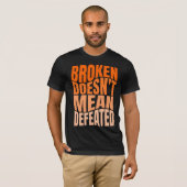 T-shirt Broken Doesn’t Mean Defeated  (Devant entier)