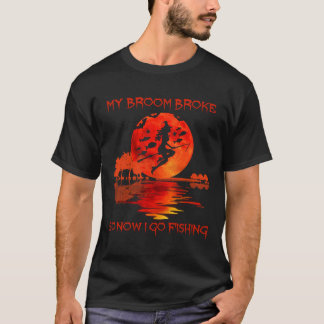 T-shirt Broom Broke Alors Maintenant, Je Passe À La Pêche