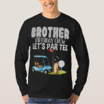 T-shirt Brother Birthday Crew Let's Par Golf Birthday Golf<br><div class="desc">Brother Birthday Crew Let's Par Golf Anniversaire Golfer</div>