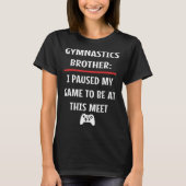 T-shirt Brother Gymnastique A Interrompu Mon Jeu Pour Être (Devant)