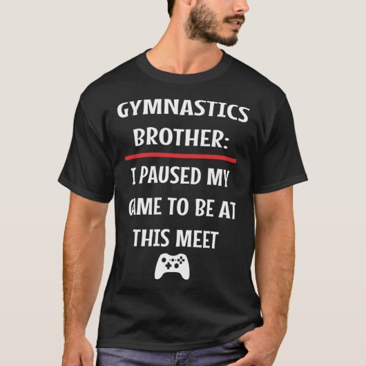 T-shirt Brother Gymnastique A Interrompu Mon Jeu Pour Être (Devant)