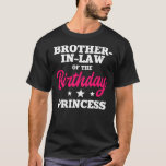 T-shirt Brother In Law of the Birthday Princess Party<br><div class="desc">Brother In Law of the Birthday Princess Party Bday Gift. Perfect gift for your dad,  mom,  papa,  men,  women,  friend and family members on Thanksgiving Day,  Christmas Day,  Mothers Day,  Fathers Day,  4th of July,  1776 Independent day,  Veterans Day,  Halloween Day,  Patrick's Day</div>