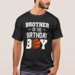 T-shirt Brother Of The Birthday Boy Basketball Boy Family<br><div class="desc">Brother Of The Birthday Boy Basketball Boy Family Matching.</div>