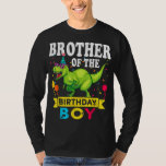 T-shirt Brother of the Birthday Boy T-Rex<br><div class="desc">Frère de l'Anniversaire Garçon T-Rex RAWR Dinosaur Enfant d'anniversaire</div>