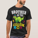 T-shirt Brother of the Birthday Boy T-Rex<br><div class="desc">Frère de l'Anniversaire Garçon T-Rex RAWR Dinosaur Enfant d'anniversaire</div>