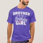 T-shirt Brother of the birthday daughter girl matching fam<br><div class="desc">Brother of the birthday daughter girl matching family .Awesome Great Funny Souvenir Present Matching Family Clothing Couple Outfit Apparel for mom,  dad,  brother,  sister,  wife,  husband,  son,  daughter,  pops,  mama,  papa,  grandpa,  grandma aunt uncle his hers him ladies.</div>