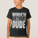T-shirt Brother of the Birthday Dude Proud Broda of the Bi<br><div class="desc">J'espère que vous l'aimez 9</div>