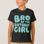 T-shirt Brother Of the Birthday Girl Donut Family Matching<br><div class="desc">J'espère que vous l'aimez 18</div>