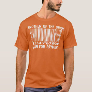 T-shirt Brother Of The Bride Scan For Payment Wedding Part