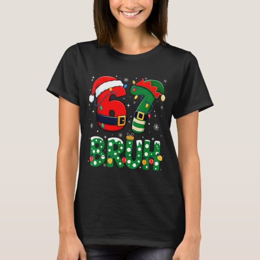 T-shirt Bruh 67 Six Seven 6 7 Meme Christmas Funny Boy Gir (Devant)