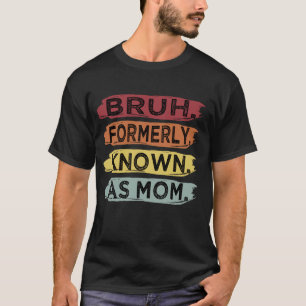 T-shirt Bruh Anciennement Connu Sous Le Nom De Maman Drôle