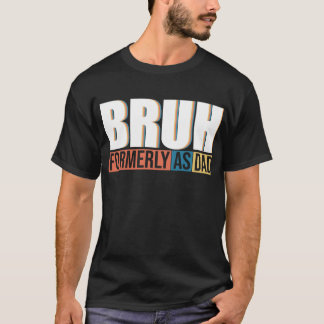 T-shirt Bruh autrefois connu comme papa Fête des pères