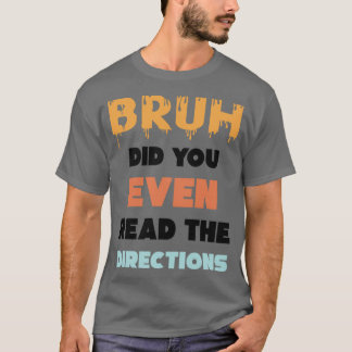 T-shirt Bruh Avez-Vous Même Lu Les Directions Funny Math P