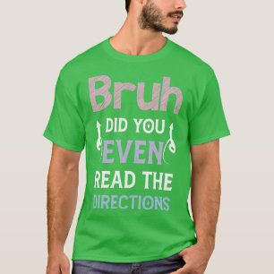 T-shirt Bruh Avez-Vous Même Lu Les Directions Funny Math P