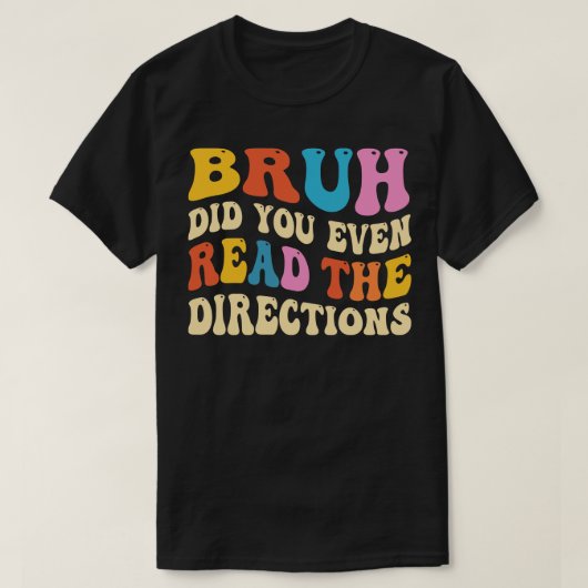 T-shirt Bruh Avez-Vous Même Lu Les Instructions (Design devant)