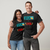 T-shirt Bruh. Avez-Vous Même Lu Les Instructions Dit L'Ens (Unisexe)