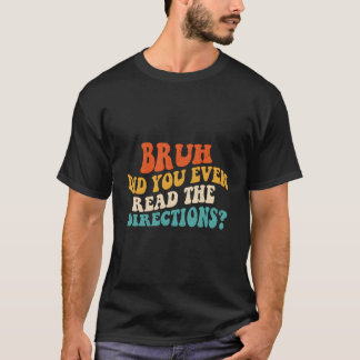 T-shirt Bruh Avez-Vous Même Lu Les Instructions - Drôle Te
