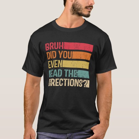 T-shirt Bruh Avez-Vous Même Lu Les Instructions Professeur (Devant)