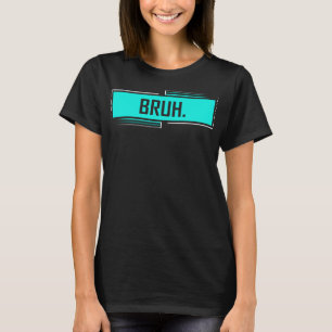 T-shirt Bruh Bro Dude Salutation Slang Mème Drôle Dit Sla