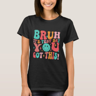 T-shirt Bruh C’est le jour de l’examen Vous avez eu ce pro