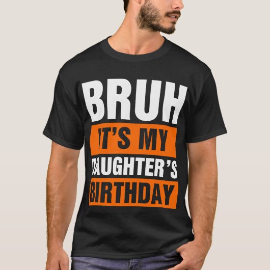 T-shirt Bruh C'est l'anniversaire de ma fille (Devant)