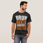 T-shirt Bruh C'est l'anniversaire de ma fille (Devant entier)