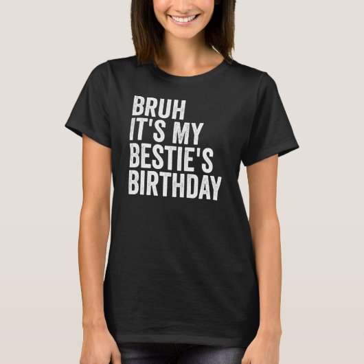 T-shirt Bruh C'est l'anniversaire de My Bestie Citation dr (Devant)