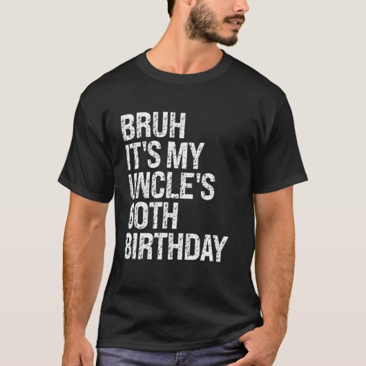 T-shirt Bruh C'est le 60e anniversaire de mon oncle Roi Ha (Devant)