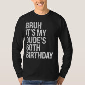 T-shirt Bruh C'est le 60e anniversaire de My Dude Buddy Ha (Devant)
